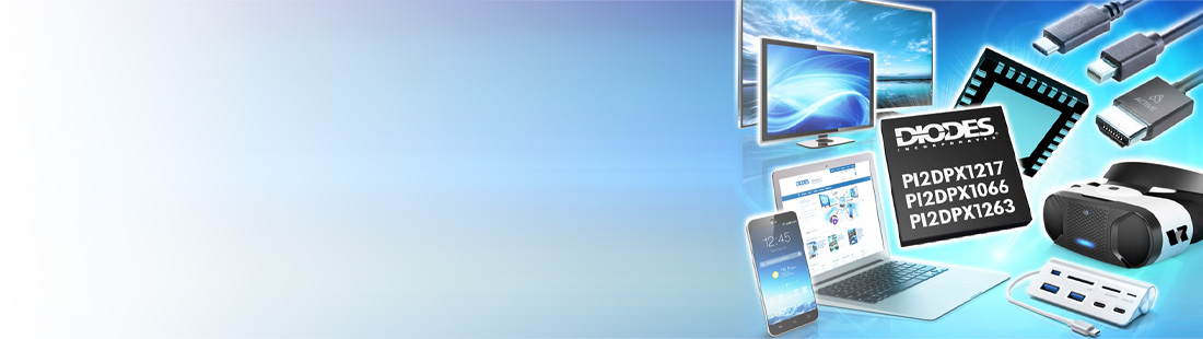 Diodes Incorporated PI2DPX1066, PI2DPX1217 and PI2DPX1263 Redrivers​
